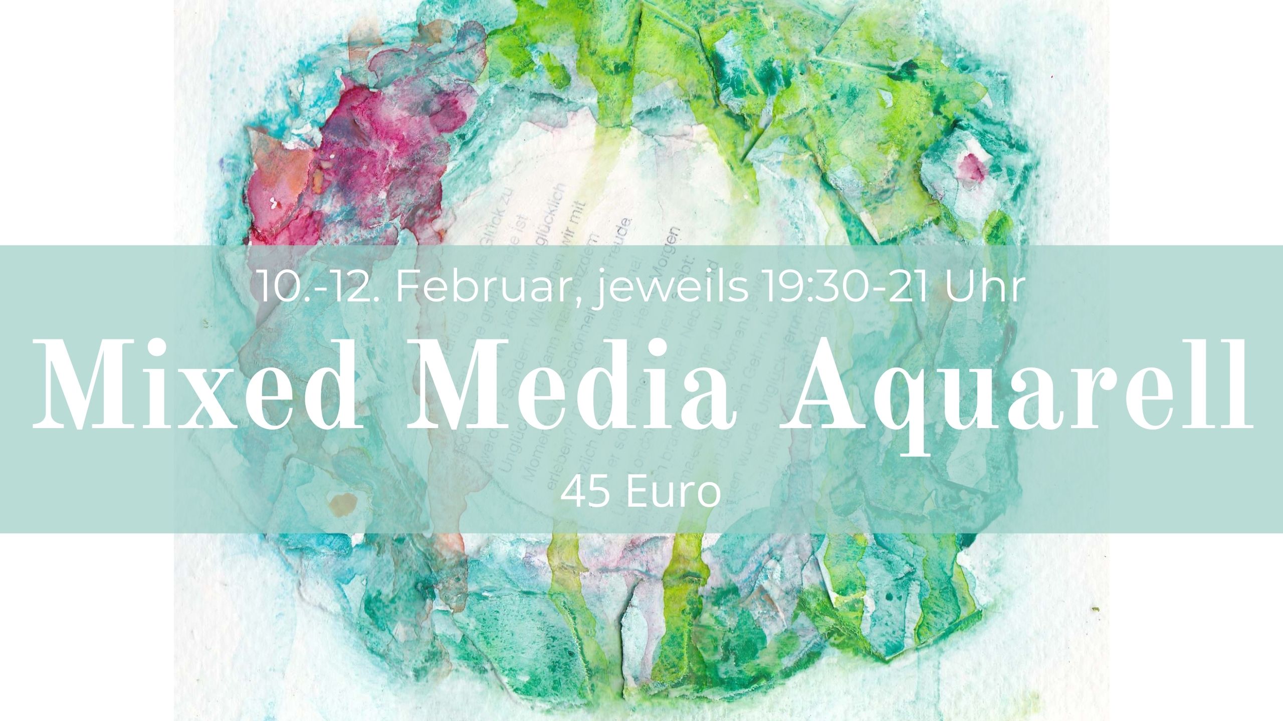 Neuer Kurs! Mixed Media mit Aquarell am 10. – 12. Februar