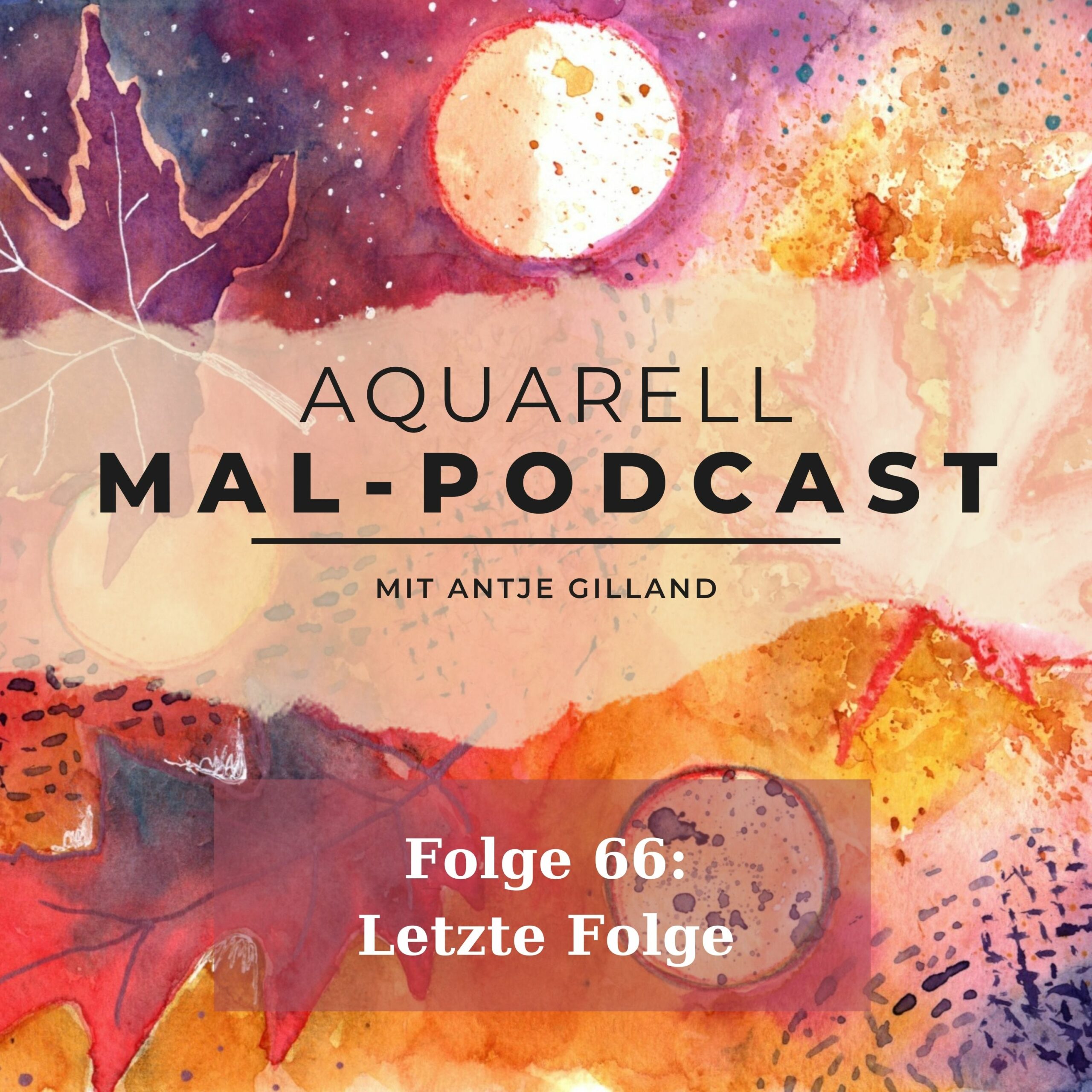 Folge 66: Letzte Folge vom Aquarell Mal-Podcast